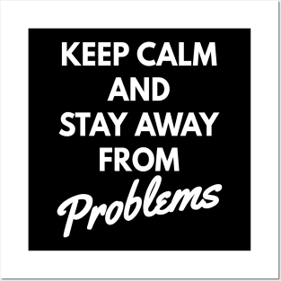 Keep calm and stay away from problems, No problems Posters and Art